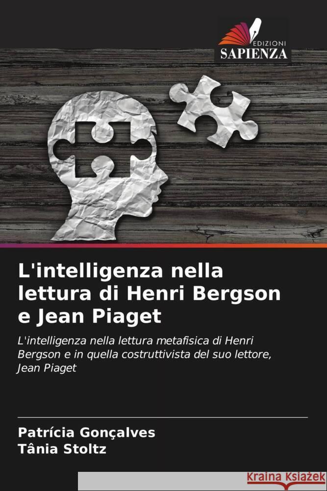 L'intelligenza nella lettura di Henri Bergson e Jean Piaget Patr?cia Gon?alves Tania Stoltz 9786207194384 Edizioni Sapienza