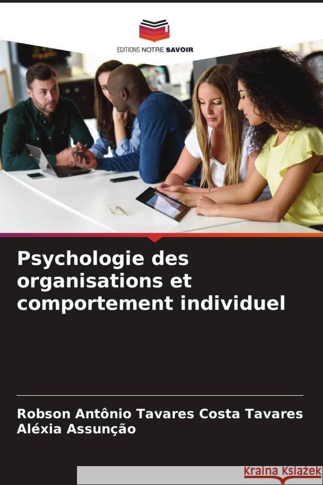 Psychologie des organisations et comportement individuel Robson Ant?nio Tavares Costa Tavares Al?xia Assun??o 9786207194841