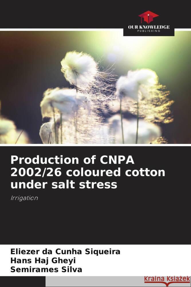 Production of CNPA 2002/26 coloured cotton under salt stress Eliezer Da Cunha Siqueira Hans Haj Gheyi Semirames Silva 9786207195428 Our Knowledge Publishing