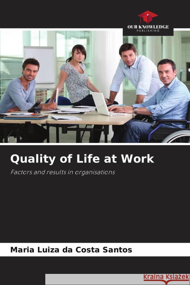 Quality of Life at Work Maria Luiza Da Costa Santos 9786207195725 Our Knowledge Publishing