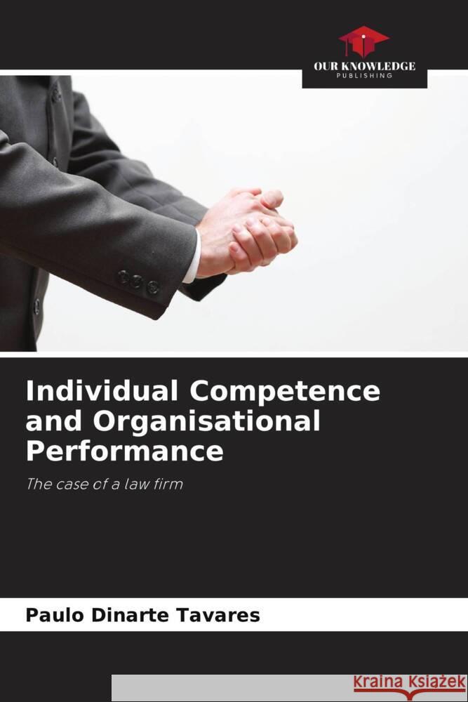 Individual Competence and Organisational Performance Paulo Dinarte Tavares 9786207195787 Our Knowledge Publishing