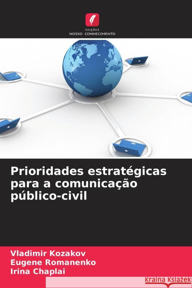 Prioridades estrat?gicas para a comunica??o p?blico-civil Vladimir Kozakov Eugene Romanenko Irina Chaplai 9786207196111