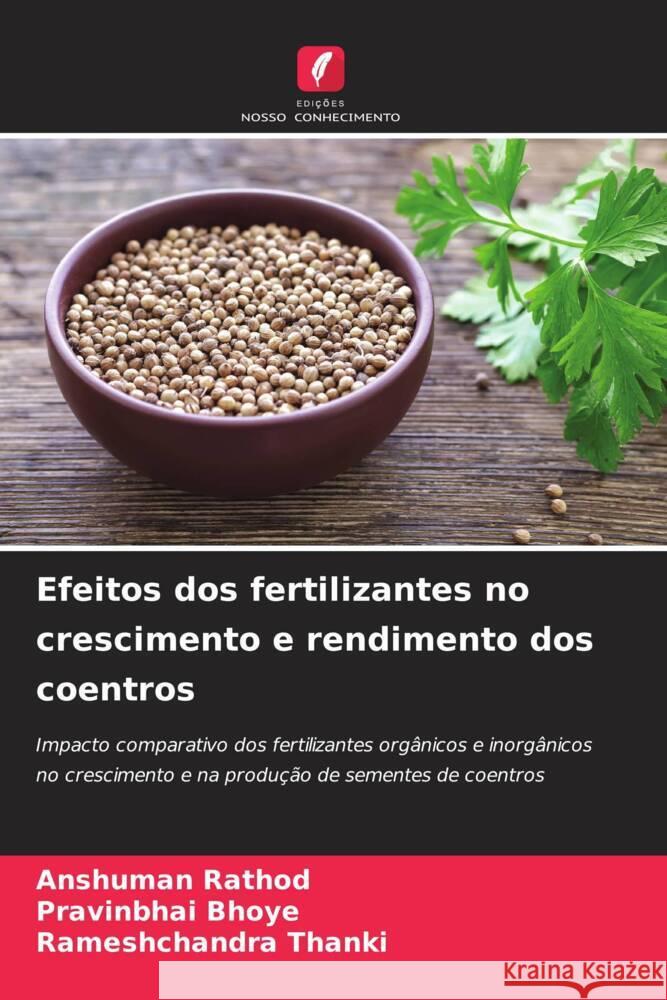 Efeitos dos fertilizantes no crescimento e rendimento dos coentros Anshuman Rathod Pravinbhai Bhoye Rameshchandra Thanki 9786207197064