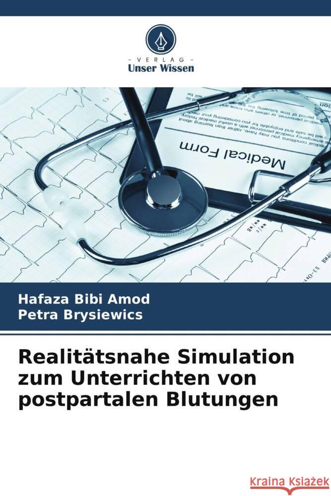 Realit?tsnahe Simulation zum Unterrichten von postpartalen Blutungen Hafaza Bibi Amod Petra Brysiewics 9786207197873 Verlag Unser Wissen