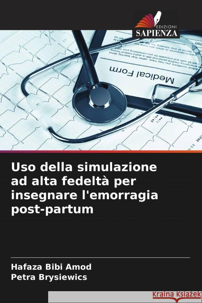 Uso della simulazione ad alta fedelt? per insegnare l'emorragia post-partum Hafaza Bibi Amod Petra Brysiewics 9786207197910 Edizioni Sapienza