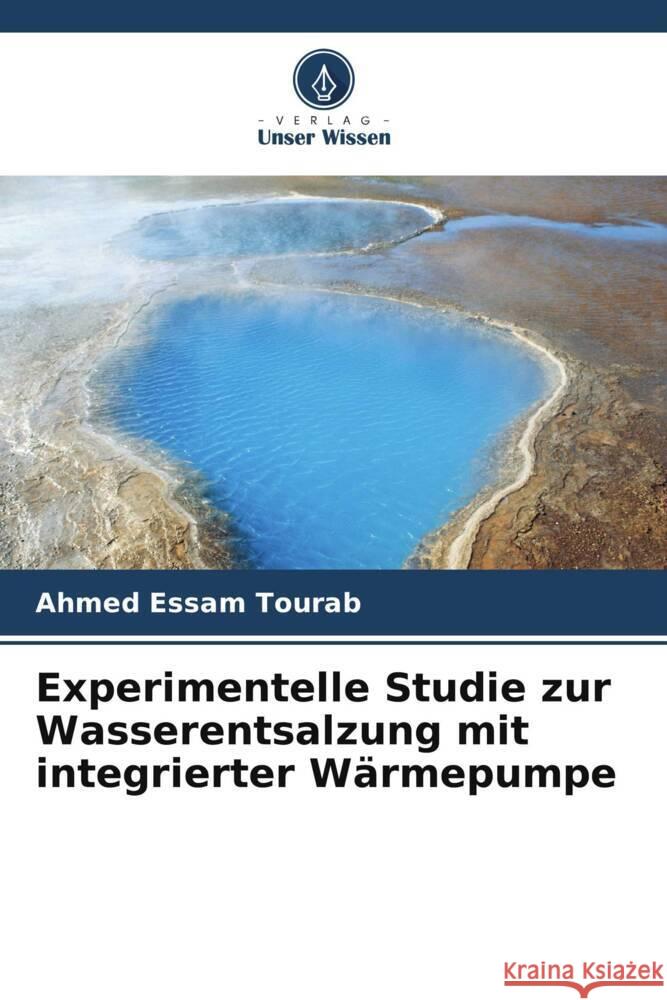 Experimentelle Studie zur Wasserentsalzung mit integrierter W?rmepumpe Ahmed Essam Tourab 9786207198290