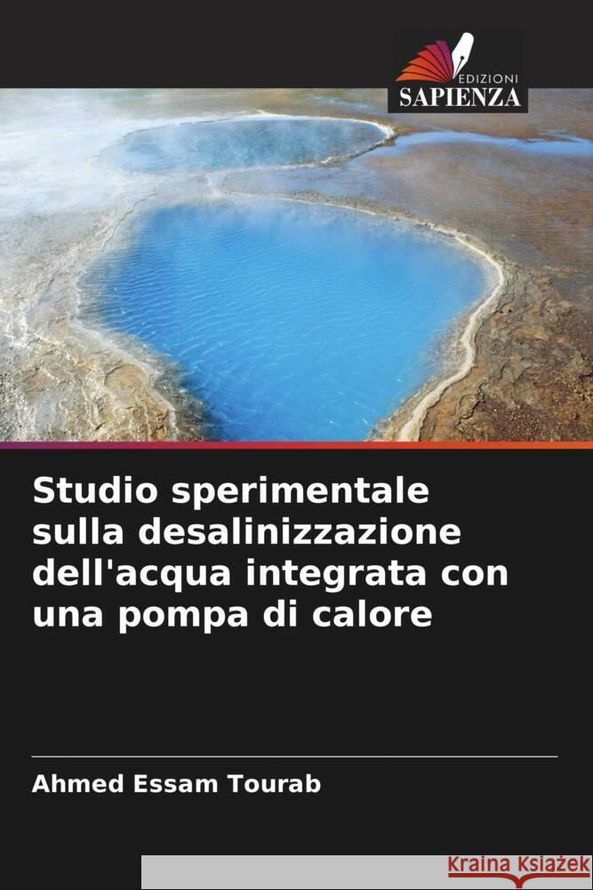 Studio sperimentale sulla desalinizzazione dell'acqua integrata con una pompa di calore Ahmed Essam Tourab 9786207198320