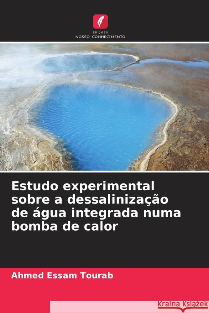 Estudo experimental sobre a dessaliniza??o de ?gua integrada numa bomba de calor Ahmed Essam Tourab 9786207198337