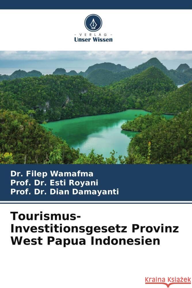 Tourismus-Investitionsgesetz Provinz West Papua Indonesien Filep Wamafma Prof Esti Royani Prof Dian Damayanti 9786207199082 Verlag Unser Wissen