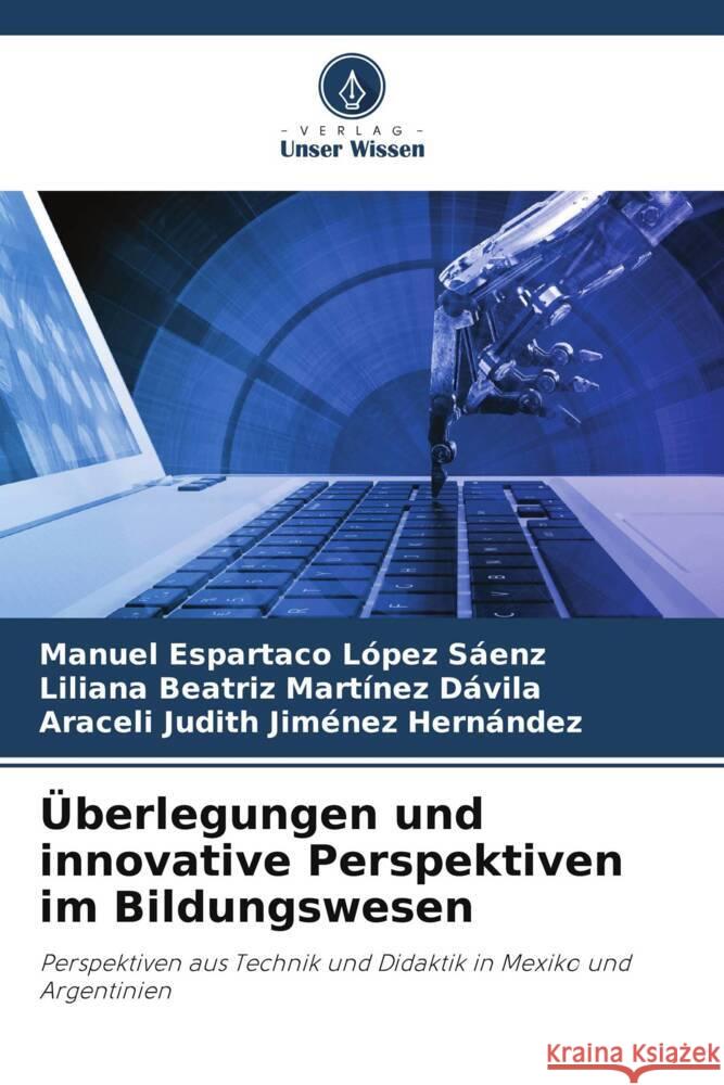 ?berlegungen und innovative Perspektiven im Bildungswesen Manuel Espartaco L?pe Liliana Beatriz Mart?ne Araceli Judith Jim?ne 9786207199143