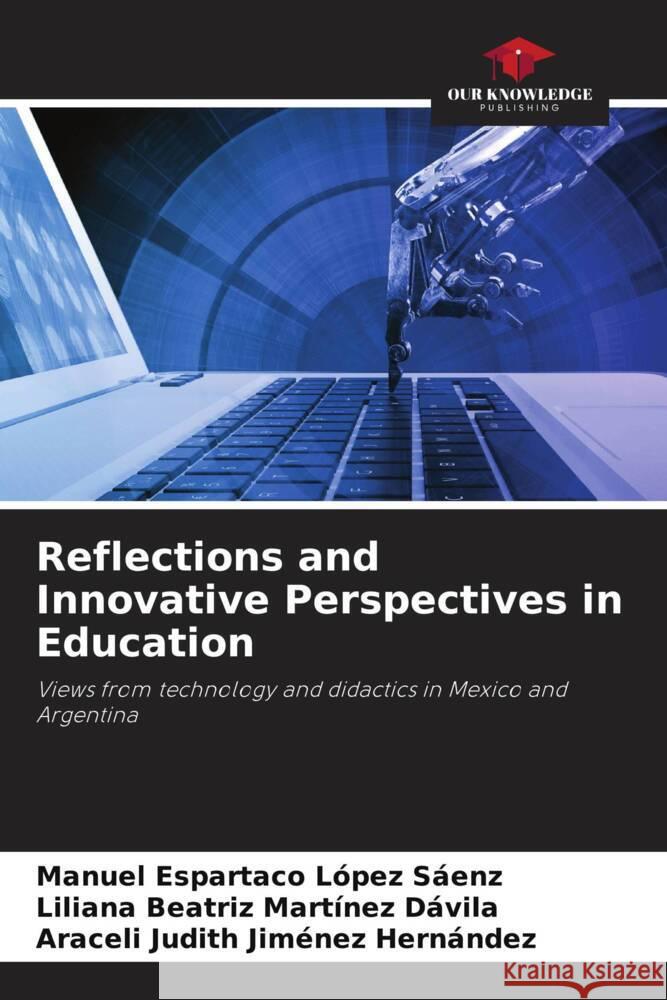 Reflections and Innovative Perspectives in Education Manuel Espartaco L?pe Liliana Beatriz Mart?ne Araceli Judith Jim?ne 9786207199150