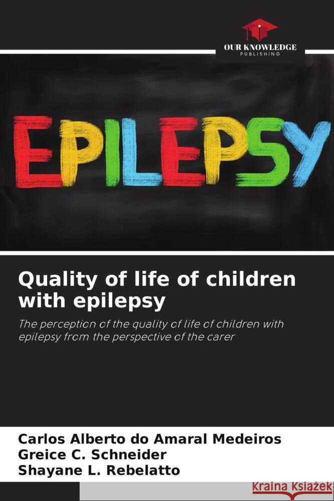 Quality of life of children with epilepsy Carlos Alberto Do Amaral Medeiros Greice C. Schneider Shayane L. Rebelatto 9786207199754