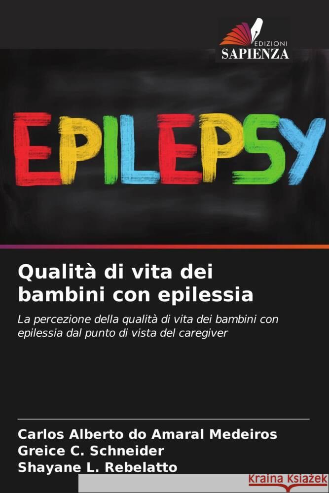 Qualit? di vita dei bambini con epilessia Carlos Alberto Do Amaral Medeiros Greice C. Schneider Shayane L. Rebelatto 9786207199785