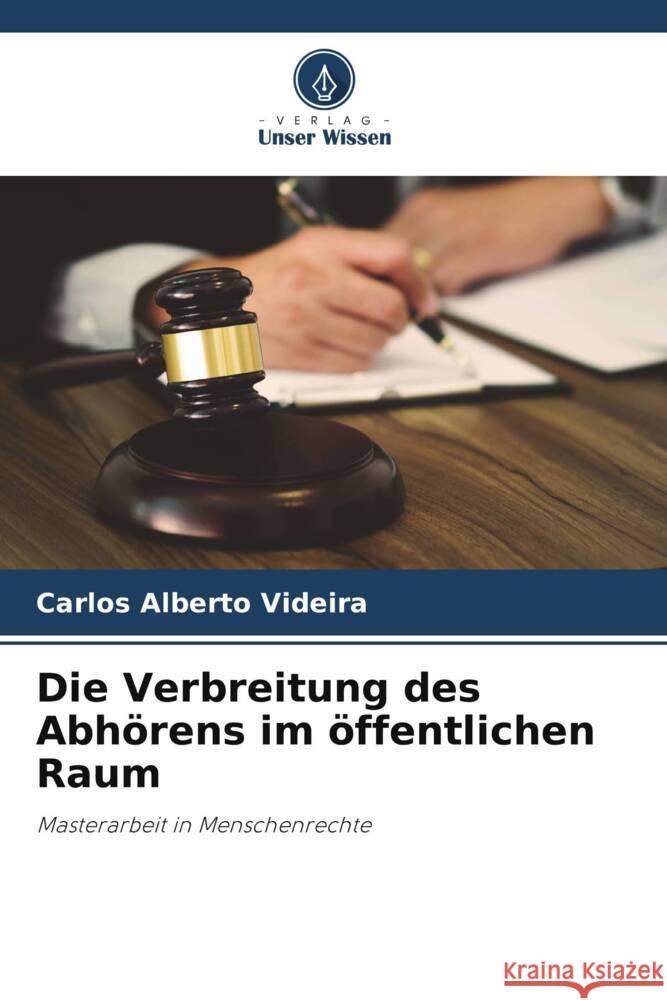 Die Verbreitung des Abh?rens im ?ffentlichen Raum Carlos Alberto Videira 9786207200504