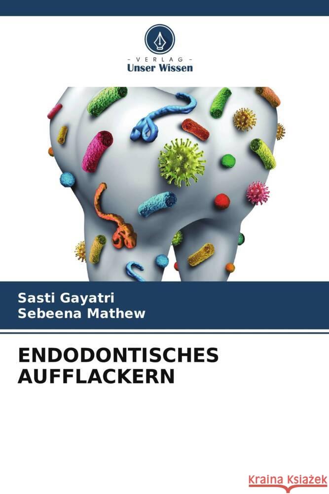 Endodontisches Aufflackern Sasti Gayatri Sebeena Mathew 9786207200689 Verlag Unser Wissen