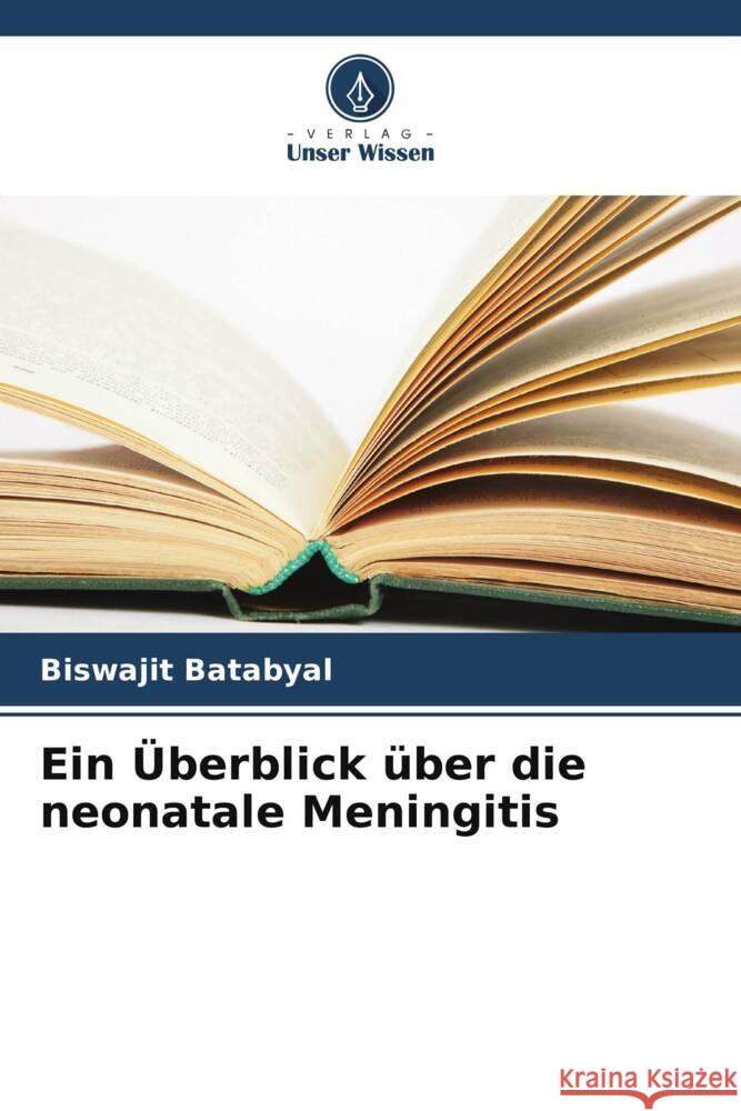 Ein ?berblick ?ber die neonatale Meningitis Biswajit Batabyal 9786207201211 Verlag Unser Wissen