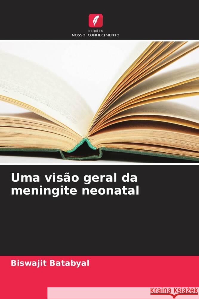 Uma vis?o geral da meningite neonatal Biswajit Batabyal 9786207201259 Edicoes Nosso Conhecimento