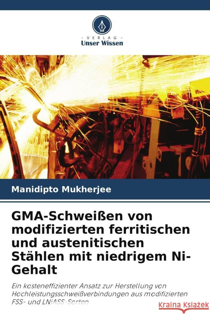 GMA-Schwei?en von modifizierten ferritischen und austenitischen St?hlen mit niedrigem Ni-Gehalt Manidipto Mukherjee 9786207201464