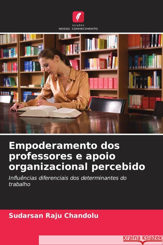 Empoderamento dos professores e apoio organizacional percebido Sudarsan Raju Chandolu 9786207201686