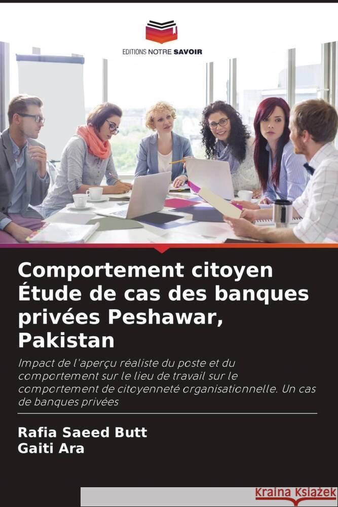 Comportement citoyen ?tude de cas des banques priv?es Peshawar, Pakistan Rafia Saeed Butt Gaiti Ara 9786207202102