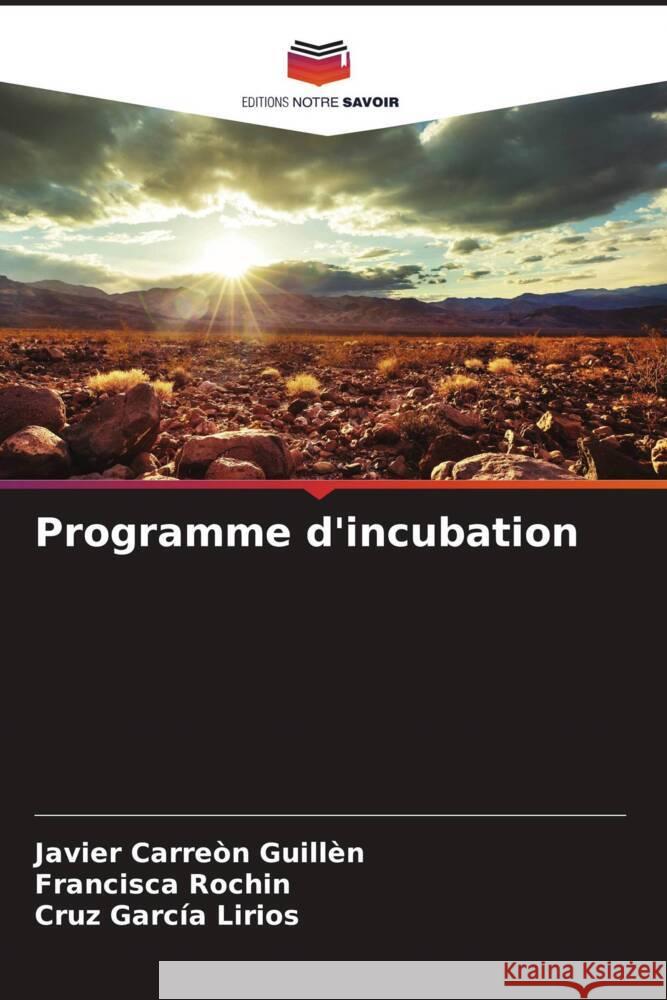 Programme d'incubation Javier Carre? Francisca Rochin Cruz Garc? 9786207202492 Editions Notre Savoir