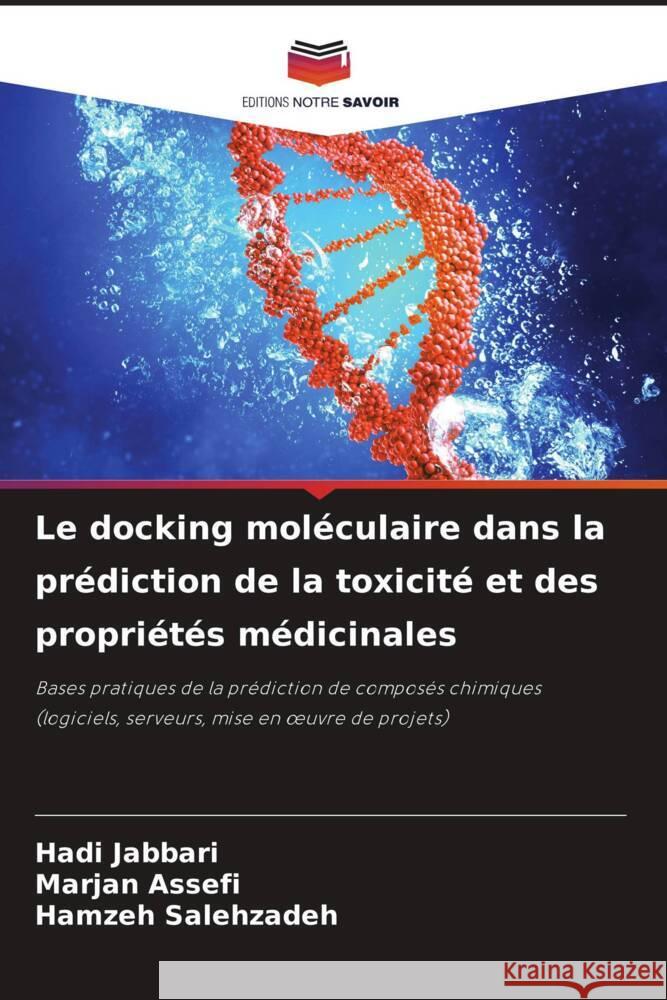 Le docking mol?culaire dans la pr?diction de la toxicit? et des propri?t?s m?dicinales Hadi Jabbari Marjan Assefi Hamzeh Salehzadeh 9786207202607