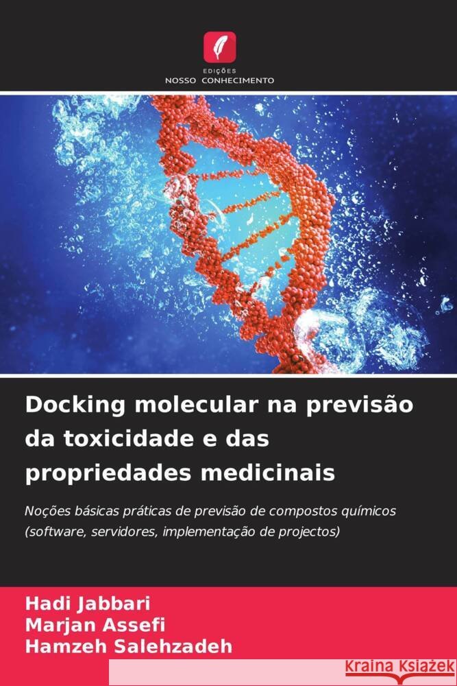 Docking molecular na previs?o da toxicidade e das propriedades medicinais Hadi Jabbari Marjan Assefi Hamzeh Salehzadeh 9786207202621 Edicoes Nosso Conhecimento