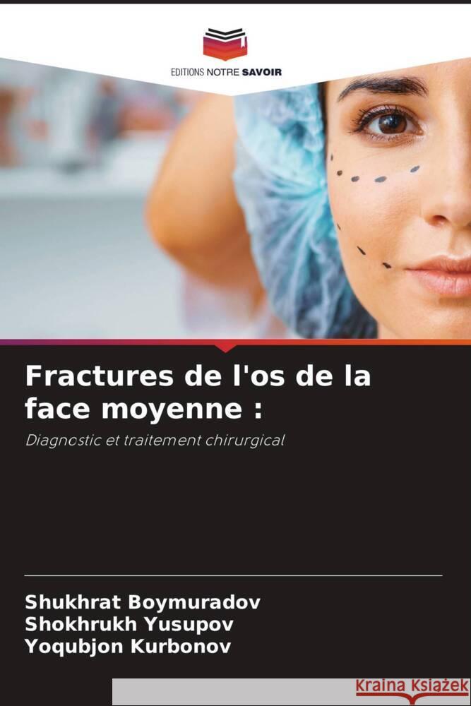 Fractures de l'os de la face moyenne Shukhrat Boymuradov Shokhrukh Yusupov Yoqubjon Kurbonov 9786207203390