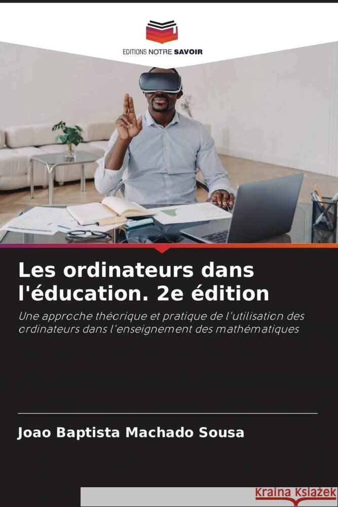 Les ordinateurs dans l'?ducation. 2e ?dition Jo?o Baptista Machado Sousa 9786207203529 Editions Notre Savoir