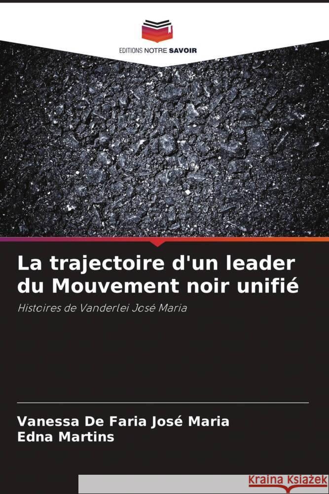 La trajectoire d'un leader du Mouvement noir unifié De Faria José Maria, Vanessa, Martins, Edna 9786207204182