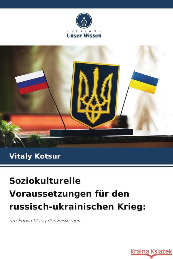 Soziokulturelle Voraussetzungen f?r den russisch-ukrainischen Krieg Vitaly Kotsur 9786207204564 Verlag Unser Wissen