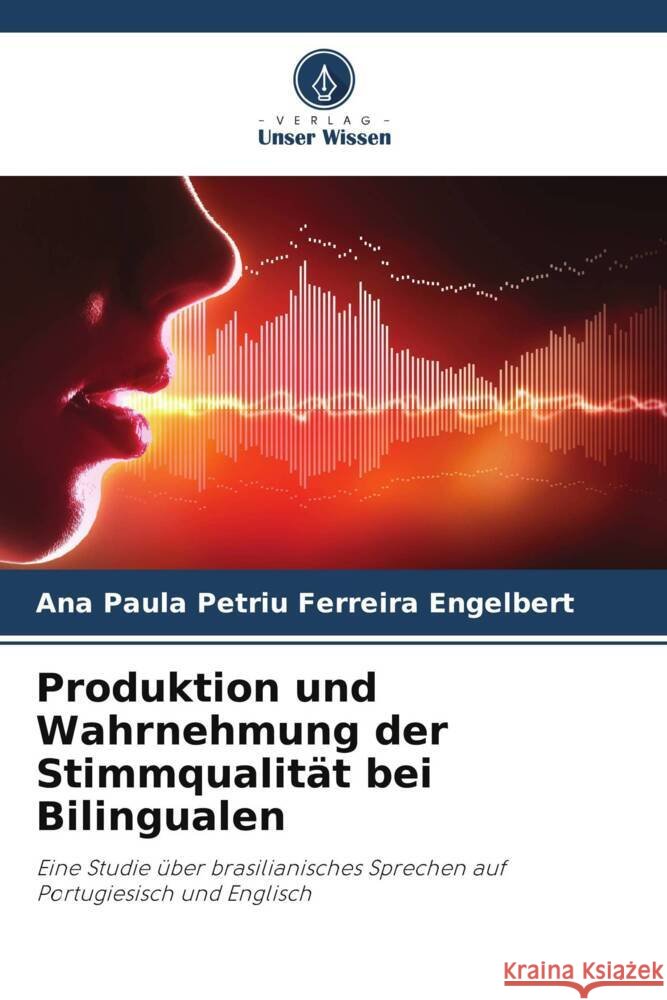 Produktion und Wahrnehmung der Stimmqualit?t bei Bilingualen Ana Paula Petriu Ferreira Engelbert 9786207204588