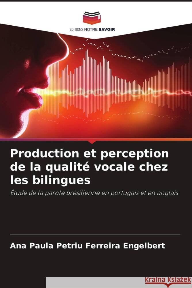 Production et perception de la qualit? vocale chez les bilingues Ana Paula Petriu Ferreira Engelbert 9786207204595