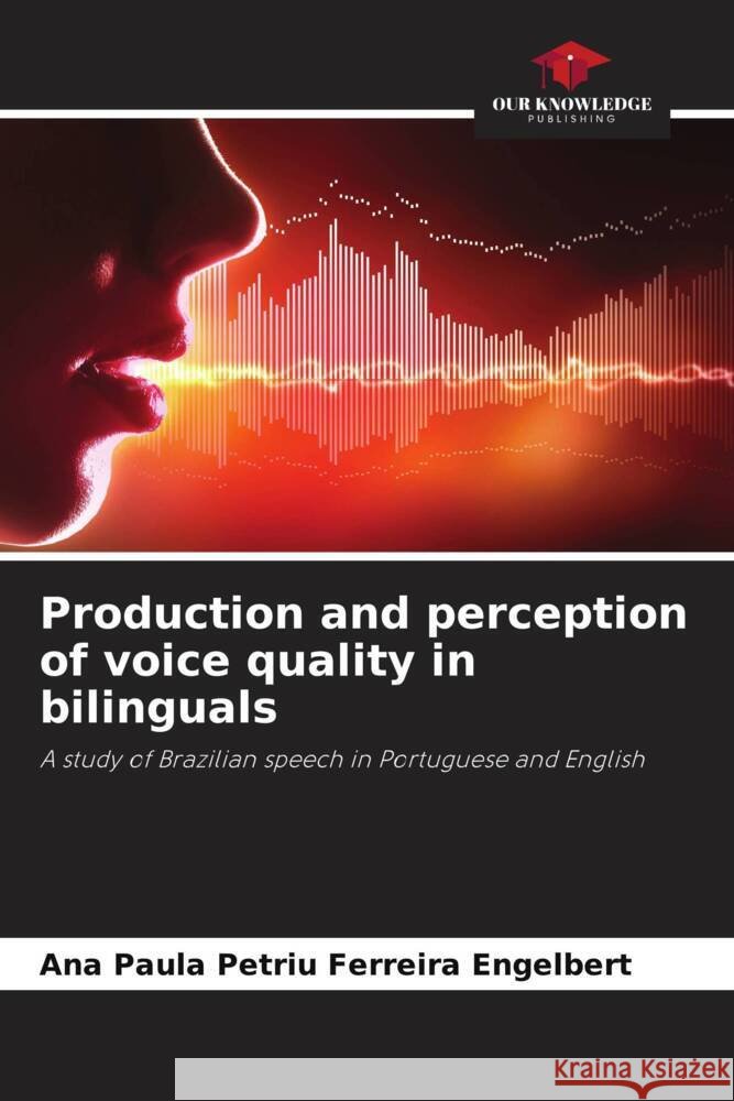 Production and perception of voice quality in bilinguals Ana Paula Petriu Ferreira Engelbert 9786207204625