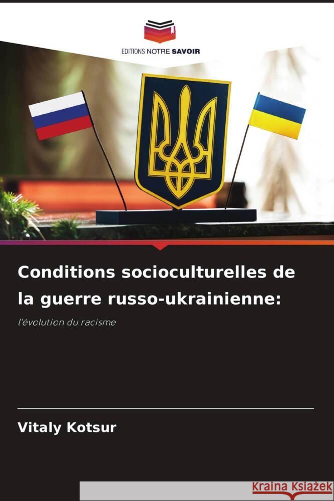 Conditions socioculturelles de la guerre russo-ukrainienne Vitaly Kotsur 9786207204649 Editions Notre Savoir