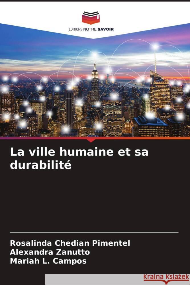 La ville humaine et sa durabilité Pimentel, Rosalinda Chedian, Zanutto, Alexandra, Campos, Mariah L. 9786207204694 Editions Notre Savoir