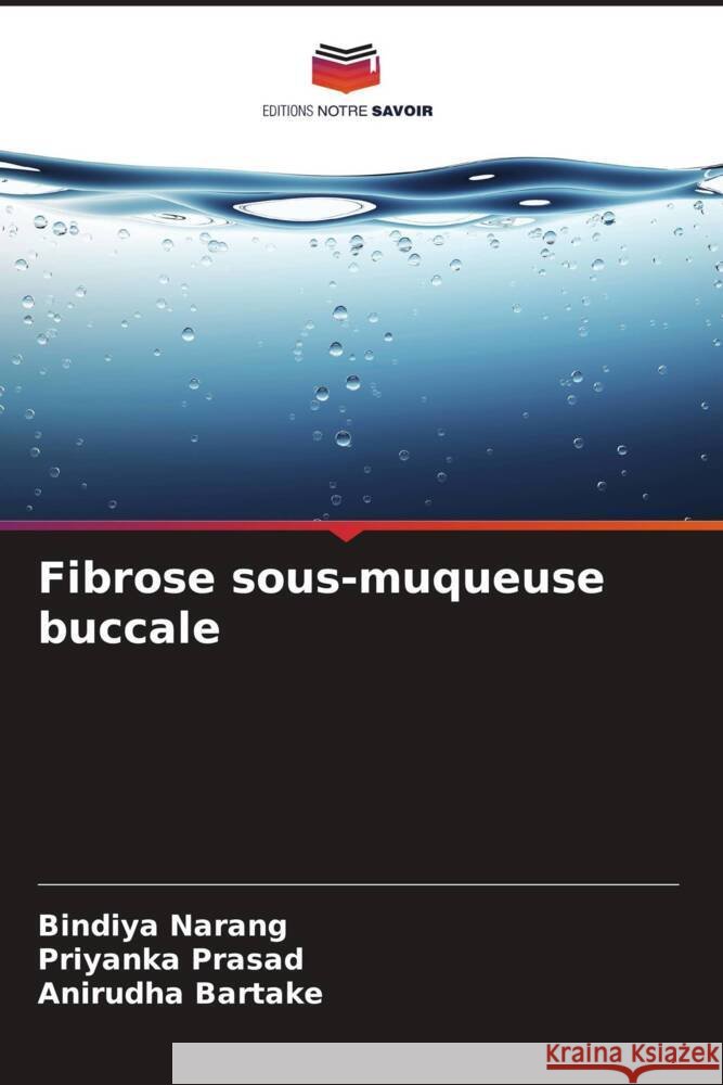 Fibrose sous-muqueuse buccale Bindiya Narang Priyanka Prasad Anirudha Bartake 9786207205677