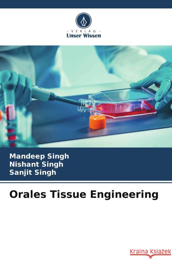 Orales Tissue Engineering Mandeep Singh Nishant Singh Sanjit Singh 9786207205882 Verlag Unser Wissen