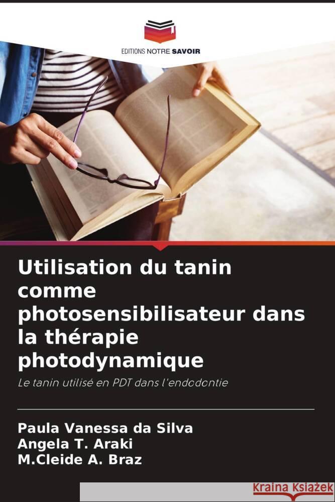 Utilisation du tanin comme photosensibilisateur dans la th?rapie photodynamique Paula Vanessa Da Silva Angela T. Araki M. Cleide a. Braz 9786207206049