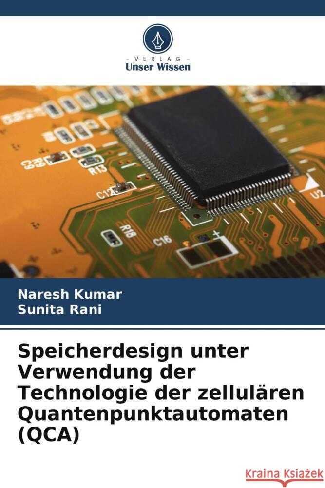 Speicherdesign unter Verwendung der Technologie der zellul?ren Quantenpunktautomaten (QCA) Naresh Kumar Sunita Rani 9786207206193 Verlag Unser Wissen