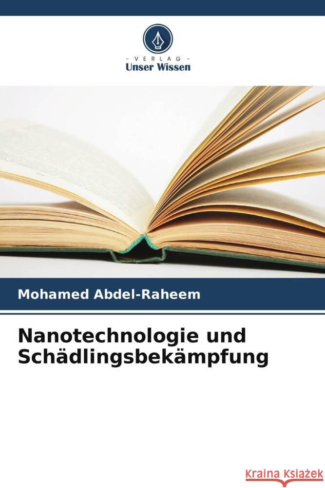 Nanotechnologie und Sch?dlingsbek?mpfung Mohamed Abdel-Raheem 9786207206247 Verlag Unser Wissen