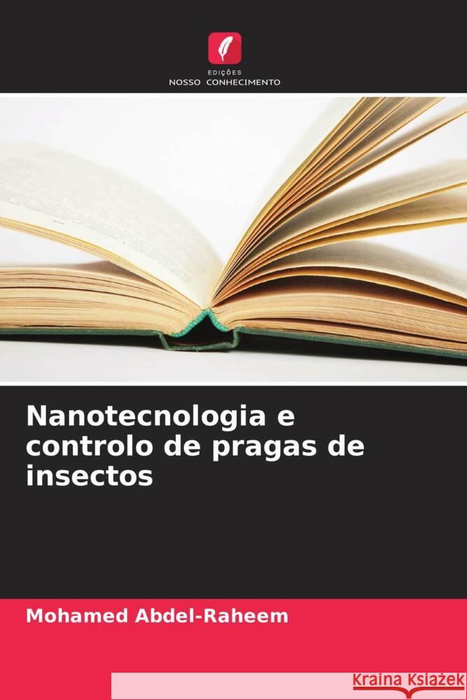 Nanotecnologia e controlo de pragas de insectos Mohamed Abdel-Raheem 9786207206285 Edicoes Nosso Conhecimento