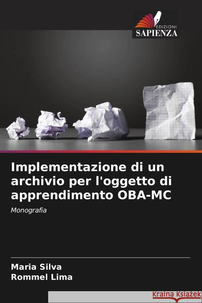 Implementazione di un archivio per l'oggetto di apprendimento OBA-MC Maria Silva Rommel Lima 9786207207015 Edizioni Sapienza