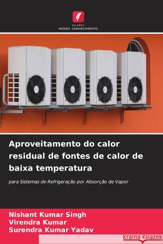 Aproveitamento do calor residual de fontes de calor de baixa temperatura Nishant Kumar Singh Virendra Kumar Surendra Kumar Yadav 9786207207206 Edicoes Nosso Conhecimento