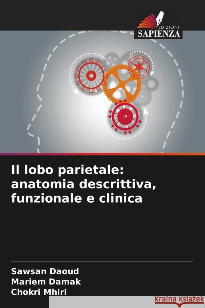 Il lobo parietale: anatomia descrittiva, funzionale e clinica Sawsan Daoud Mariem Damak Chokri Mhiri 9786207207329