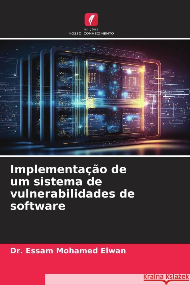 Implementa??o de um sistema de vulnerabilidades de software Essam Mohamed Elwan 9786207207367