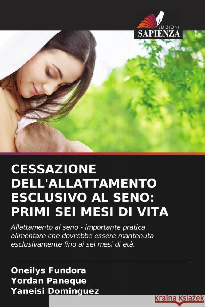 CESSAZIONE DELL'ALLATTAMENTO ESCLUSIVO AL SENO: PRIMI SEI MESI DI VITA Fundora, Oneilys, Paneque, Yordan, Dominguez, Yaneisi 9786207207756