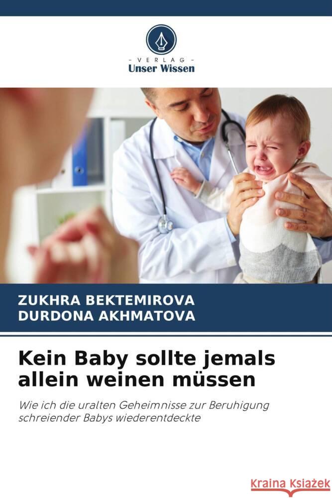 Kein Baby sollte jemals allein weinen m?ssen Zukhra Bektemirova Durdona Akhmatova 9786207207978