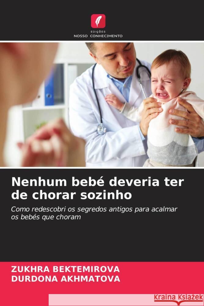 Nenhum beb? deveria ter de chorar sozinho Zukhra Bektemirova Durdona Akhmatova 9786207208029 Edicoes Nosso Conhecimento