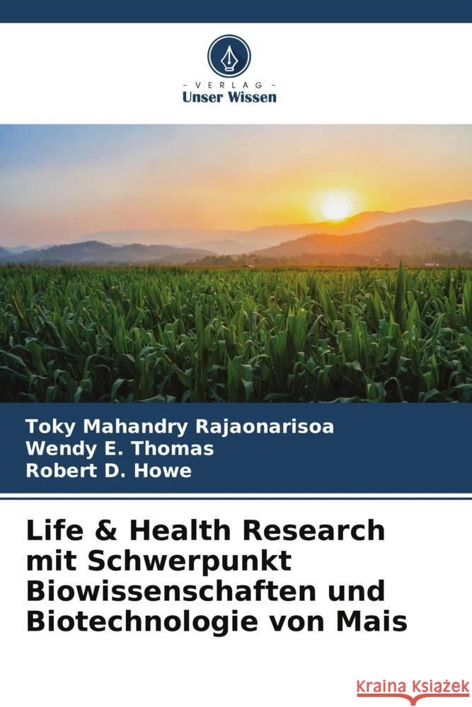 Life & Health Research mit Schwerpunkt Biowissenschaften und Biotechnologie von Mais Toky Mahandry Rajaonarisoa Wendy E. Thomas Robert D. Howe 9786207208579